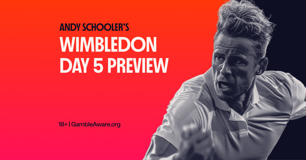 Andy Schooler’s Wimbledon Day 5 Preview